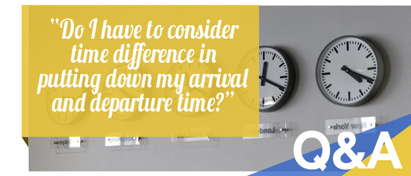 Do I Have to Consider Time Difference in Putting Down my Arrival and Departure Times?